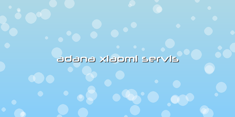 Adana Xiaomi Servis