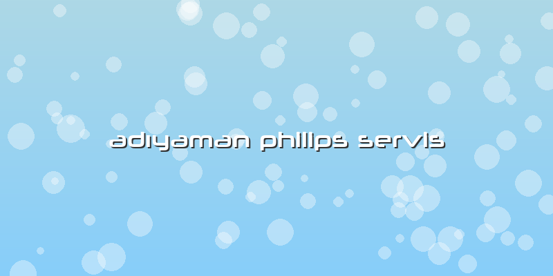 Adıyaman Philips Servis