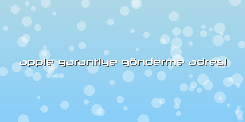 Apple Garantiye Gönderme Adresi