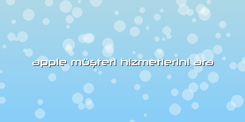 Apple Müşteri Hizmetlerini Ara