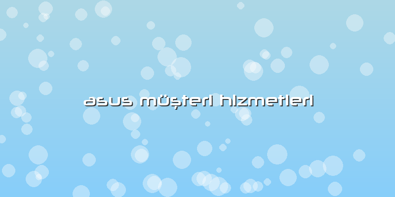 Asus MüÅŸteri Hizmetleri