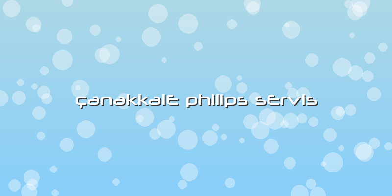 çanakkale Philips Servis