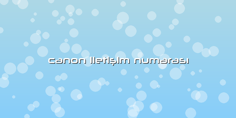 Canon Iletişim Numarası