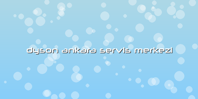Dyson Ankara Servis Merkezi