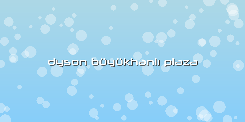 Dyson Büyükhanlı Plaza