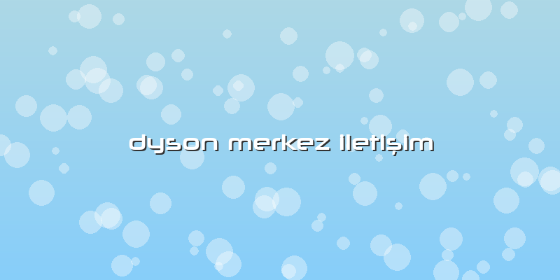 Dyson Merkez Iletişim