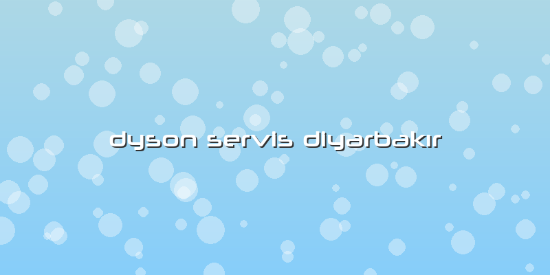 Dyson Servis Diyarbakır