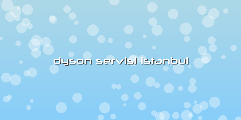 Dyson Servisi Istanbul