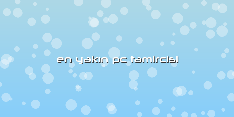 En YakÄ±n Pc Tamircisi