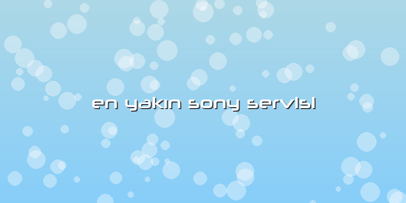 En YakÄ±n Sony Servisi