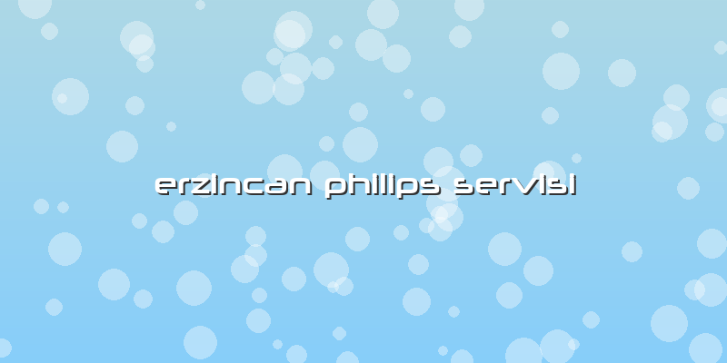 Erzincan Philips Servisi