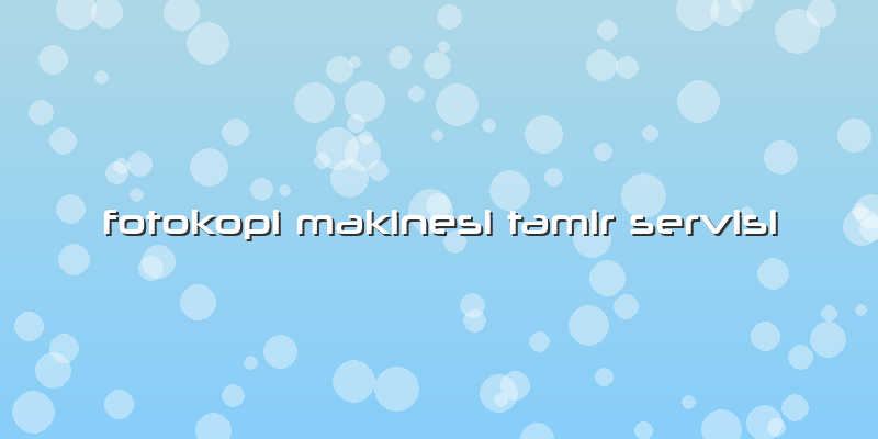 Fotokopi Makinesi Tamir Servisi