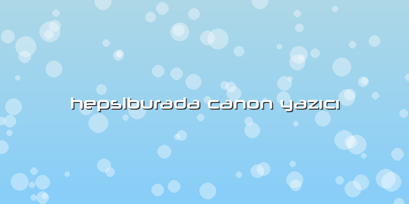 Hepsiburada Canon Yazıcı