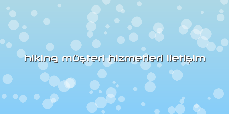 Hiking Müşteri Hizmetleri Iletişim