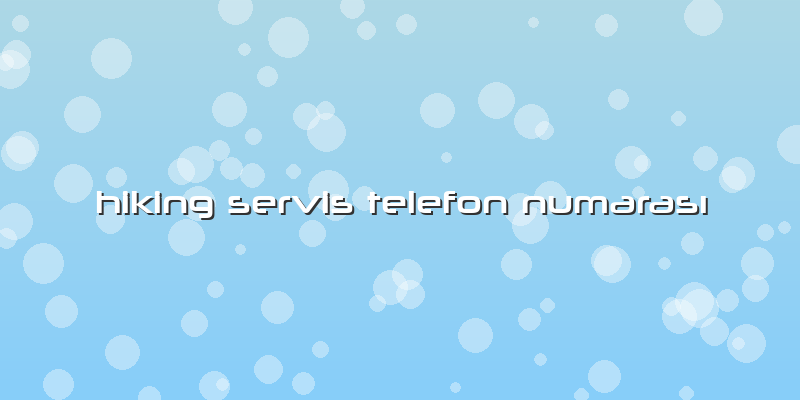 Hiking Servis Telefon Numarası