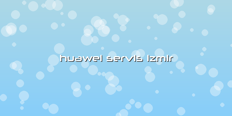 Huawei Servis Izmir