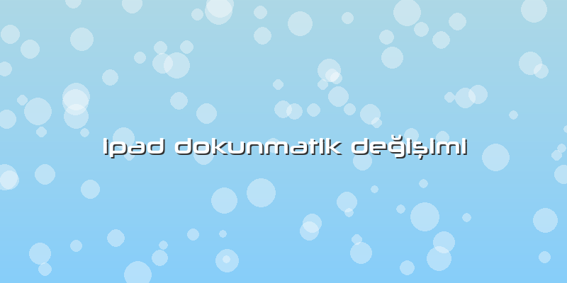 Ipad Dokunmatik Değişimi