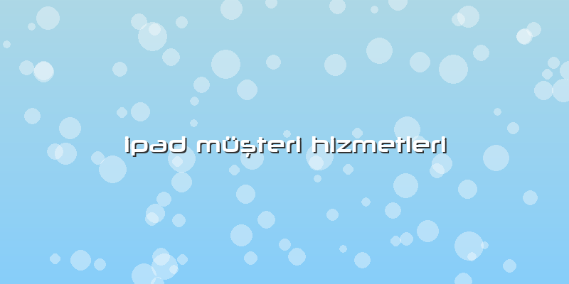 Ipad MüÅŸteri Hizmetleri