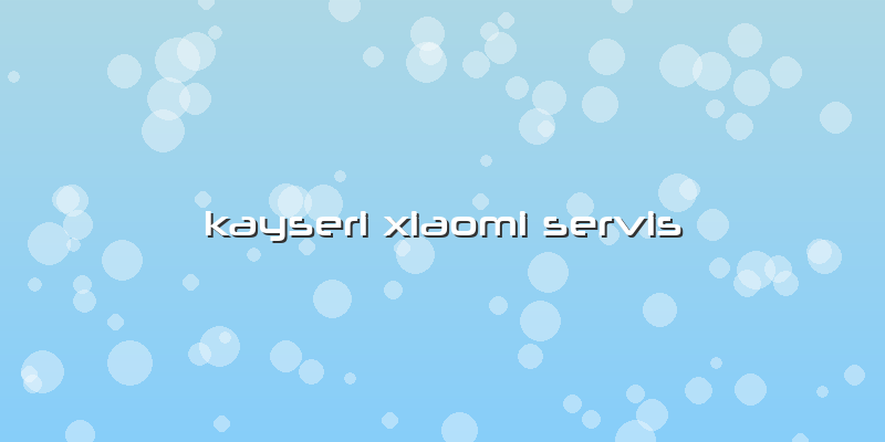 Kayseri Xiaomi Servis