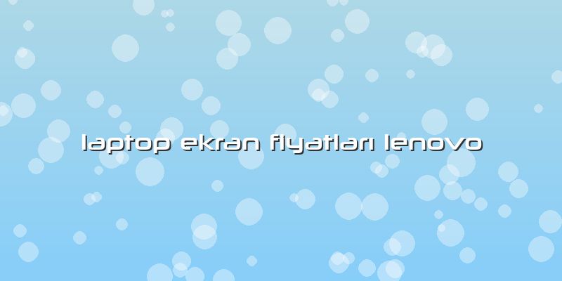 Laptop Ekran FiyatlarÄ± Lenovo