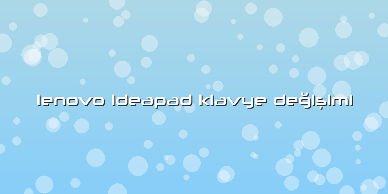 Lenovo Ideapad Klavye DeÄŸiÅŸimi