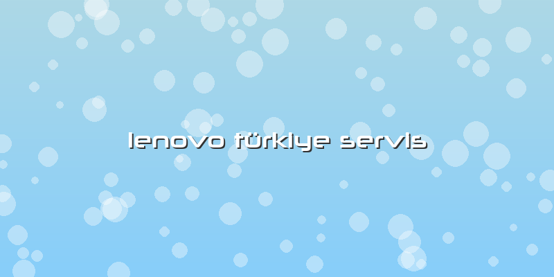 Lenovo Türkiye Servis