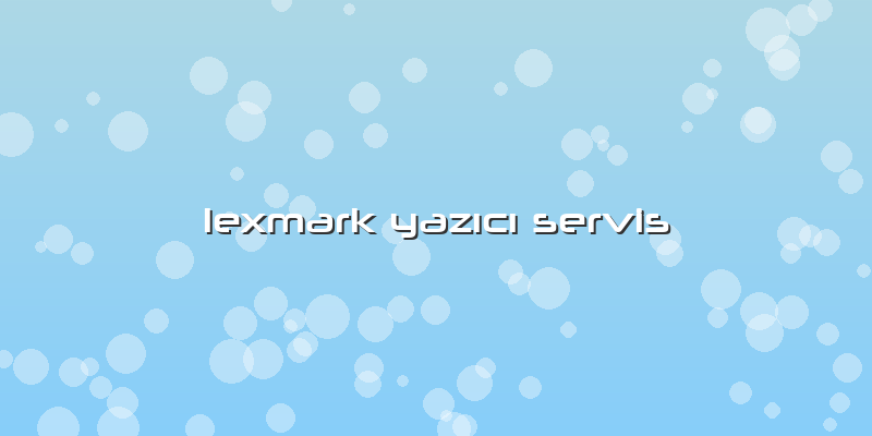 Lexmark YazÄ±cÄ± Servis