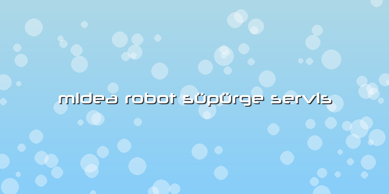 Midea Robot Süpürge Servis