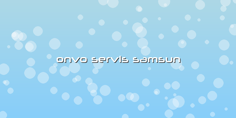 Onvo Servis Samsun