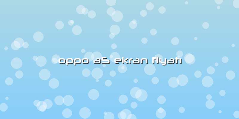 Oppo A5 Ekran FiyatÄ±