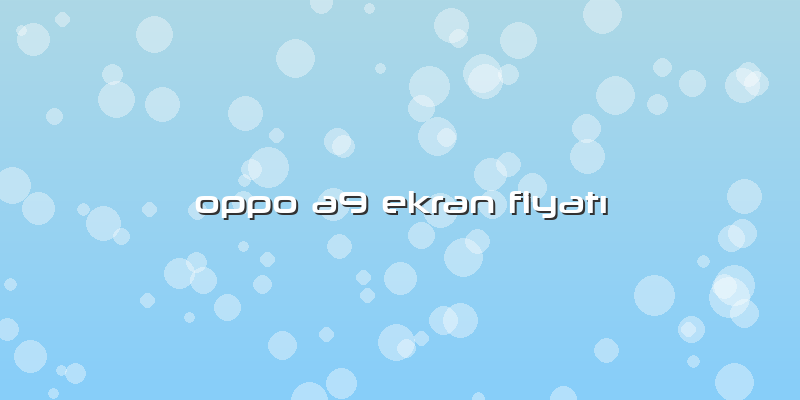 Oppo A9 Ekran FiyatÄ±