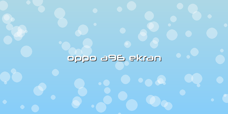 Oppo A96 Ekran