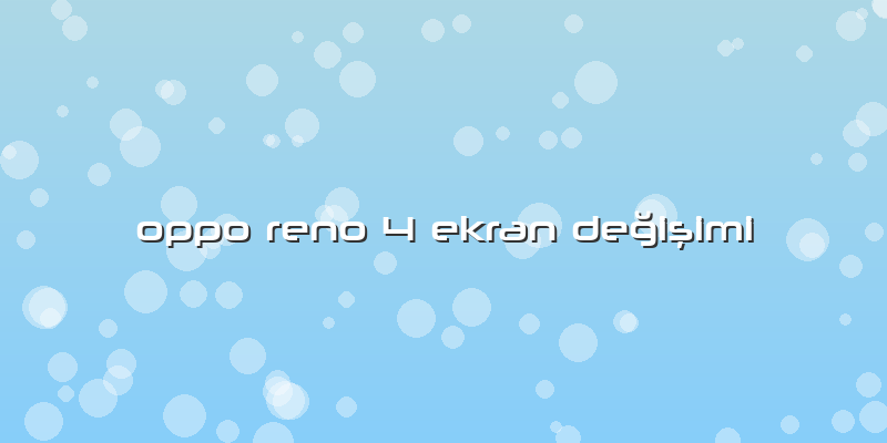 Oppo Reno 4 Ekran DeÄŸiÅŸimi