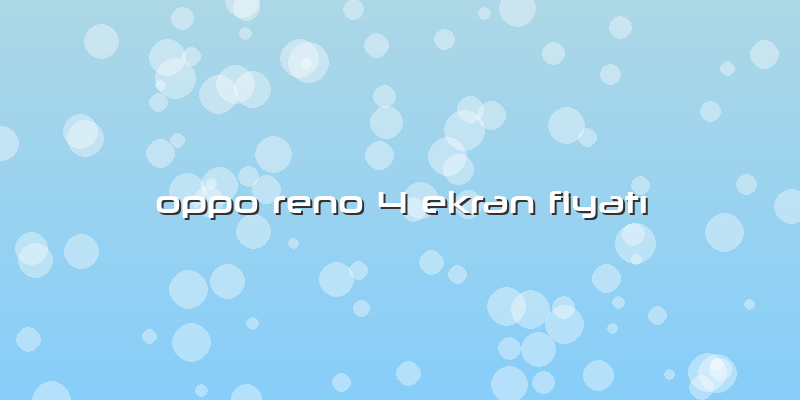 Oppo Reno 4 Ekran FiyatÄ±