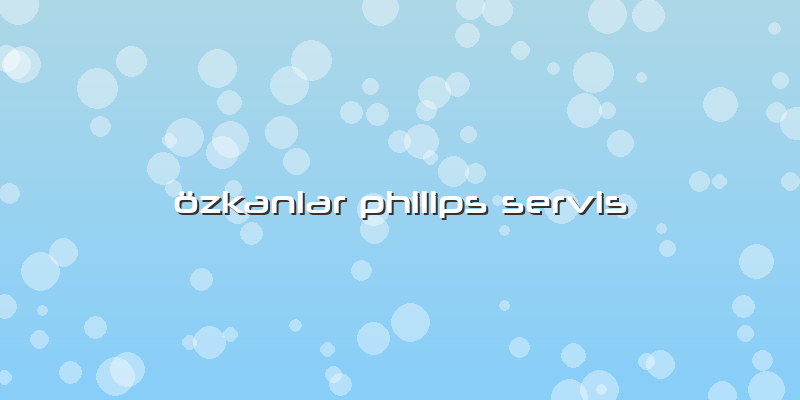 özkanlar Philips Servis