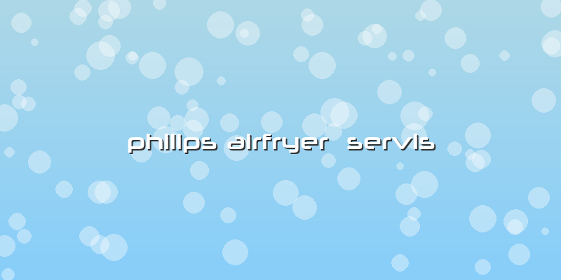 Philips Airfryer Servis