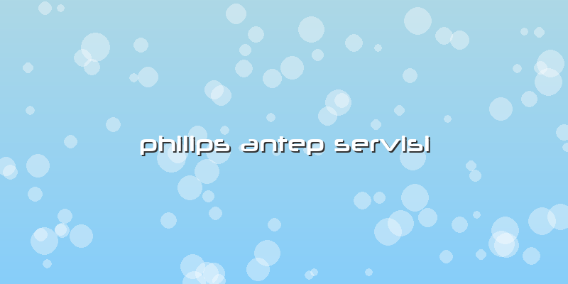 Philips Antep Servisi