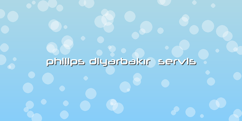 Philips Diyarbakır Servis