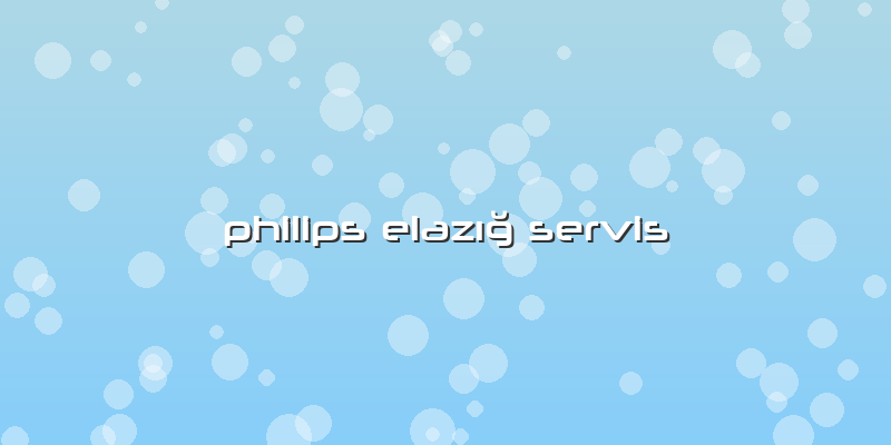Philips Elazığ Servis