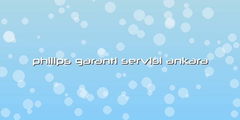 Philips Garanti Servisi Ankara