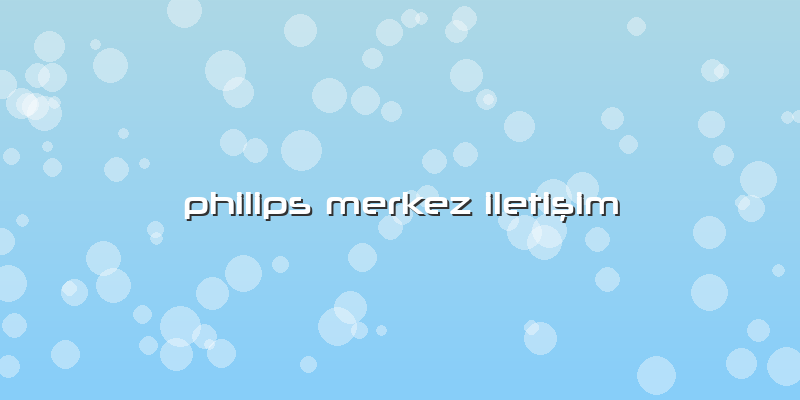 Philips Merkez Iletişim