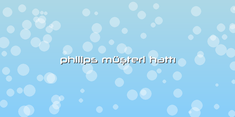 Philips Müşteri Hattı