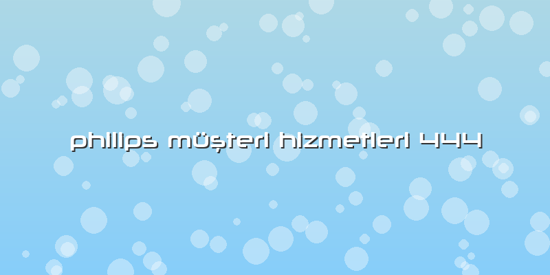 Philips Müşteri Hizmetleri 444