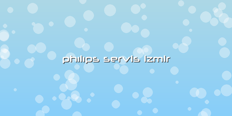 Phılıps Servis Izmir