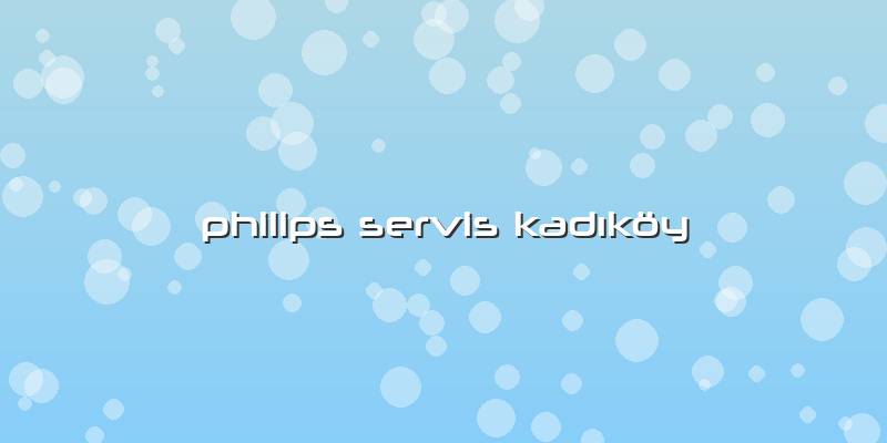 Philips Servis Kadıköy