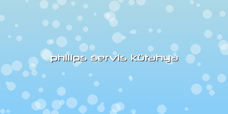 Philips Servis Kütahya