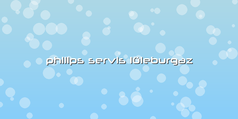 Philips Servis Lüleburgaz