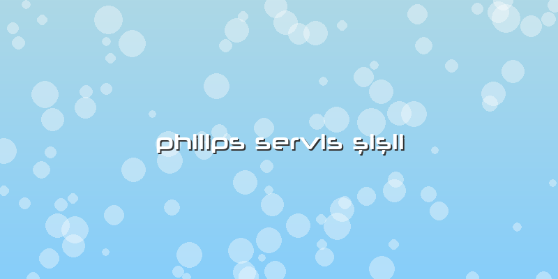 Philips Servis şişli