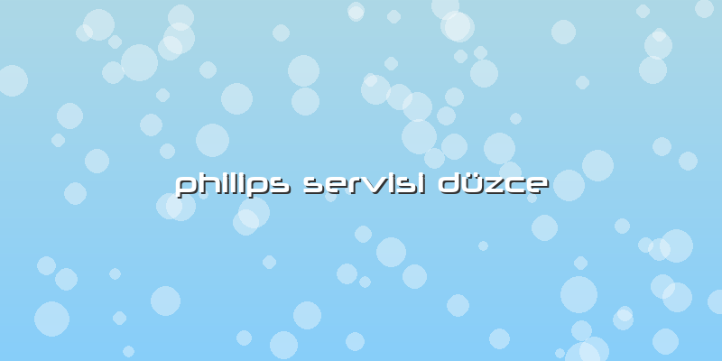 Philips Servisi Düzce