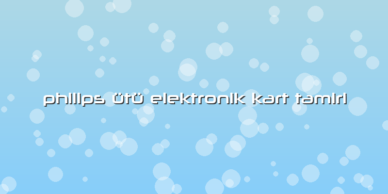 Philips ütü Elektronik Kart Tamiri